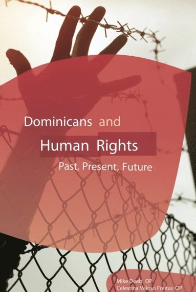 Mike Deeb OP, Celestina Veloso Freitas OP, Mike Deeb, Celestina Veloso Freitas - Dominicans and Human Rights, Inbunden