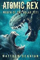 Matthew Dennion - Atomic Rex: Wrath of the Polar Yeti, Häftad