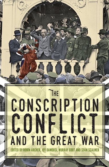Robin Archer, Joy Damousi, Murray Goot, Sean Scalmer - Conscription Conflict and the Great War, Häftad
