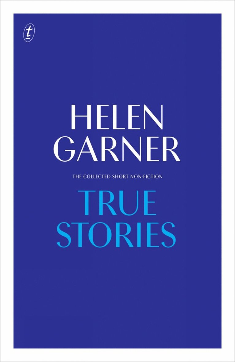 Helen Garner - True Stories, Inbunden
