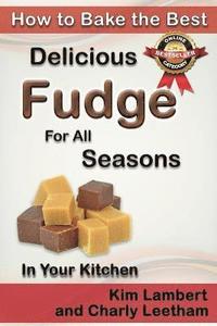 bokomslag How to Bake the Best Delicious Fudge for All Seasons - In Your Kitchen