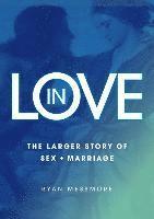 bokomslag In Love: The Larger Story of Sex and Marriage