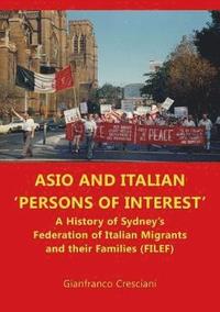 bokomslag ASIO and Italian 'persons of interest': A History of Sydney's Federation of Italian Migrants and their Families (FILEF)