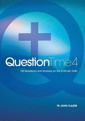 bokomslag Question Time 4: 150 Questions and Answers on the Catholic Faith