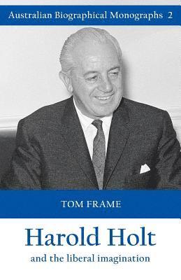 Tom Frame - Harold Holt and the liberal imagination, Häftad