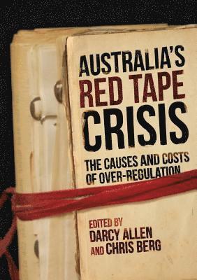Darcy Allen, Chris Berg - Australia's Red Tape Crisis: The Causes and Costs of Over-regulation, Häftad