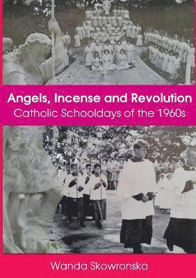 bokomslag Angels, Incense and Revolution: Catholic Schooldays of the 1960s
