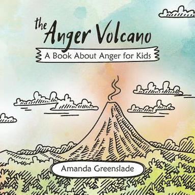 bokomslag The Anger Volcano - A Book About Anger for Kids