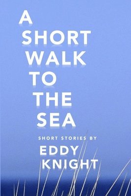 Eddy Knight - Short Walk to the Sea, Häftad