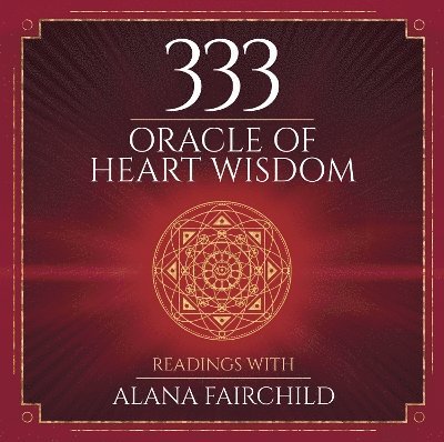 Alana Fairchild, Alana Fairchild - 333 Oracle of Heart Wisdom, Inbunden