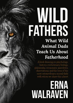 bokomslag Wild Fathers: What Wild Animal Dads Teach Us about Fatherhood