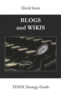 David Kent - Blogs and Wikis: Tesol Strategy Guide, Häftad