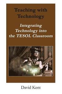 bokomslag Teaching with Technology: Integrating Technology Into the Tesol Classroom