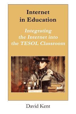 bokomslag Internet in Education: Integrating the Internet Into the Tesol Classroom