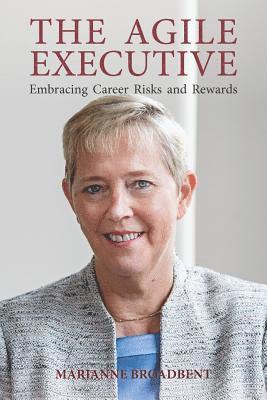 Marianne Broadbent - Agile Executive: Embracing Career Risks and Rewards, Häftad