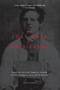 bokomslag Lost Boys of Mr Dickens: How the British Empire turned artful dodgers into child killers