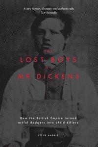 bokomslag The Lost Boys of Mr Dickens: How the British Empire turned artful dodgers into child killers