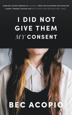 I Did Not Give Them My Consent 1