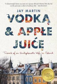 bokomslag Vodka and Apple Juice: Travels of an Undiplomatic Wife in Poland