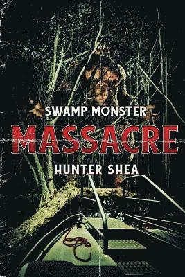 Hunter Shea - Swamp Monster Massacre, Häftad