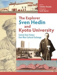 bokomslag The Explorer Sven Hedin and Kyoto University