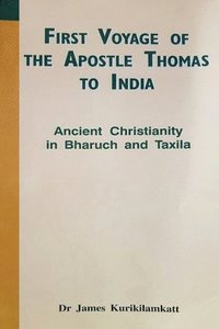 bokomslag First Voyage of the Apostle Thomas to India Ancient Christianity in Bharuch and Taxila