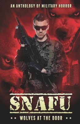 Snafu: Wolves at the Door: An Anthology of Military Horror 1