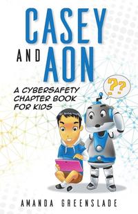 bokomslag Casey and Aon - A Cybersafety Chapter Book For Kids