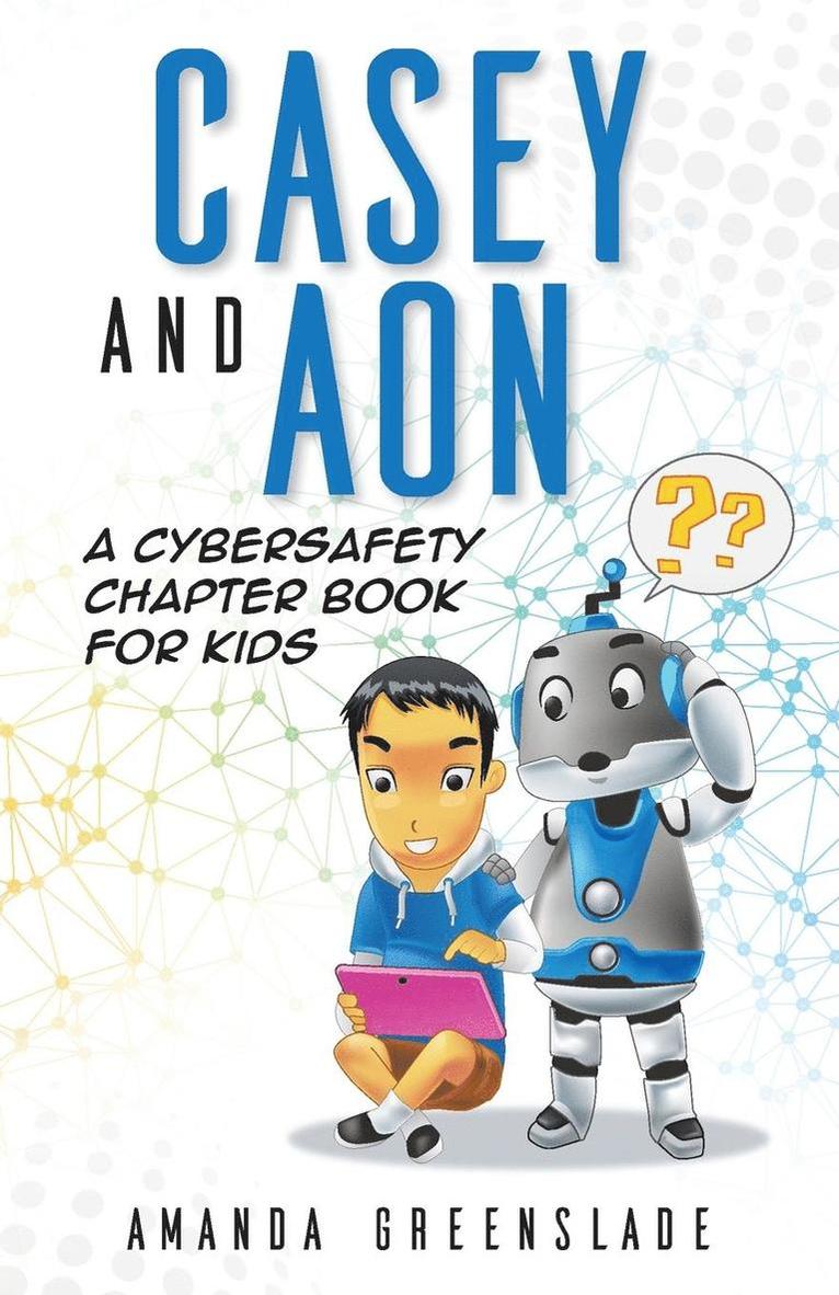 Casey and Aon - A Cybersafety Chapter Book for Kids 1