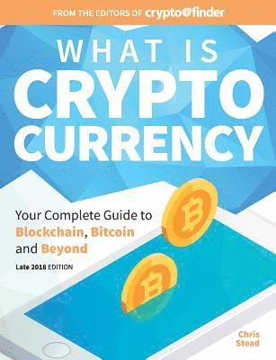 bokomslag What Is Cryptocurrency: Your Complete Guide to Bitcoin, Blockchain and Beyond