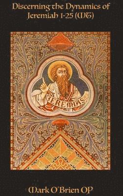 Mark O'Brien OP - Discerning the Dynamics of Jeremiah 1 - 25 (MT), Inbunden