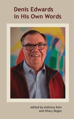 Atf Press, Anthony Kain, Hilary Regan - Denis Edwards In His Own Words, Inbunden