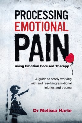 Processing Emotional Pain using Emotion Focused Therapy 1