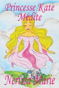 bokomslag Princesse Kate Mdite (Livre pour Enfants sur la Mditation Consciente, livre enfant, livre jeunesse, conte enfant, livre pour enfant, histoire pour enfant, livre bb, enfant, bb, livre