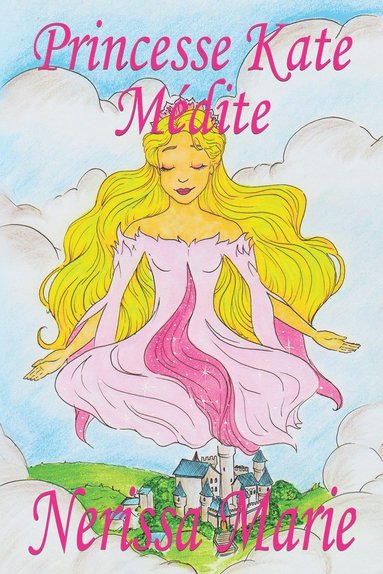 bokomslag Princesse Kate Mdite (Livre pour Enfants sur la Mditation Consciente, livre enfant, livre jeunesse, conte enfant, livre pour enfant, histoire pour enfant, livre bb, enfant, bb, livre