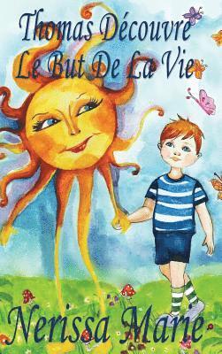 bokomslag Thomas Dcouvre Le But De La Vie (Livre pour Enfants sur le But de la Vie, livre enfant, livre jeunesse, conte enfant, livre pour enfant, histoire pour enfant, livre bb, enfant, bb, livre