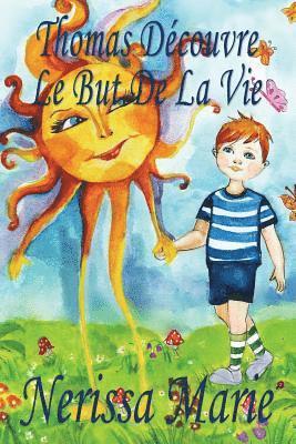 bokomslag Thomas Dcouvre Le But De La Vie (Livre pour Enfants sur le But de la Vie, livre enfant, livre jeunesse, conte enfant, livre pour enfant, histoire pour enfant, livre bb, enfant, bb, livre