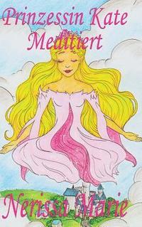 bokomslag Prinzessin Kate meditiert (Kinderbuch ber Achtsamkeit Meditation fr Kinder, kinderbcher, kindergeschichten, jugendbcher, kinder buch, bilderbuch, bcher fr grundschler, babybuch,