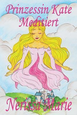 bokomslag Prinzessin Kate meditiert (Kinderbuch ber Achtsamkeit Meditation fr Kinder, kinderbcher, kindergeschichten, jugendbcher, kinder buch, bilderbuch, bcher fr grundschler, babybuch,