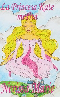 La Princesa Kate medita (libro para nios sobre meditacin de atencin plena para nios, cuentos infantiles, libros infantiles, libros para los nios, libros para nios, bebes, libros 1