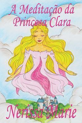 bokomslag A Meditação da Princesa Clara (historia infantil, livros infantis, livros de crianças, livros para bebês, livros paradidáticos, livro infantil ilustrado, literatura infantil, livros infantis, juvenil)