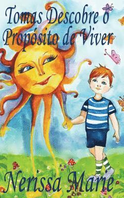 bokomslag Tomas Descobre o Propósito de Viver (historia infantil, livros infantis, livros de crianças, livros para bebês, livros paradidáticos, livro infantil ilustrado, livrinho infantil, livros infantis)
