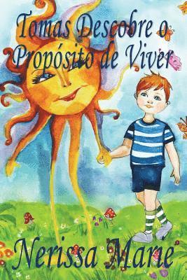 bokomslag Tomas Descobre o Propsito de Viver (historia infantil, livros infantis, livros de crianas, livros para bebs, livros paradidticos, livro infantil ilustrado, livrinho infantil, livros infantis)