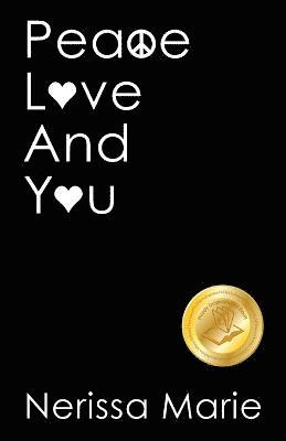 Peace, Love and You (A Spiritual Inspirational Self-Help Book about Self-Love, Spirituality, Self-Esteem and Meditation - Self Help books and Spiritual books on Meditation, Self Love, Self Esteem) 1