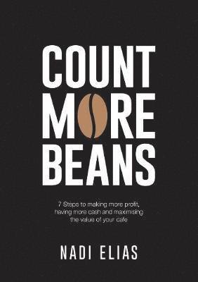bokomslag Count More Beans: 7 Steps to making more profit, having more cash and maximising the value of your cafe