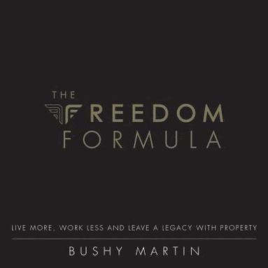 bokomslag The Freedom Formula: Live More, Work Less and Leave a Legacy With Property