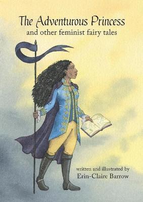 Erin-Claire Barrow - Adventurous Princess and other feminist fairy tales, Häftad