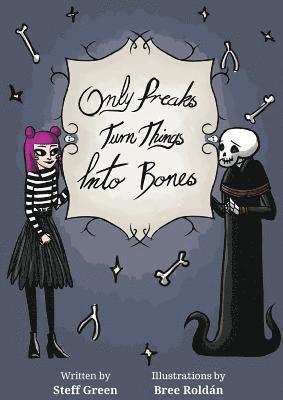 Only Freaks Turn Things Into Bones 1