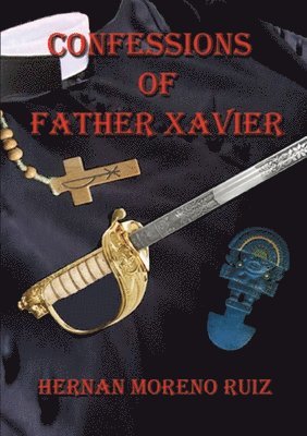 Hernan Ruiz Moreno - Confessions of Father Xavier, Häftad