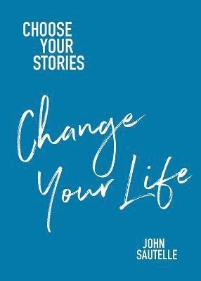 John Sautelle - Choose Your Stories, Change Your Life, Häftad